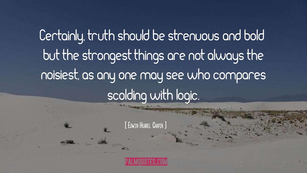 Edwin Hubbel Chapin Quotes: Certainly, truth should be strenuous