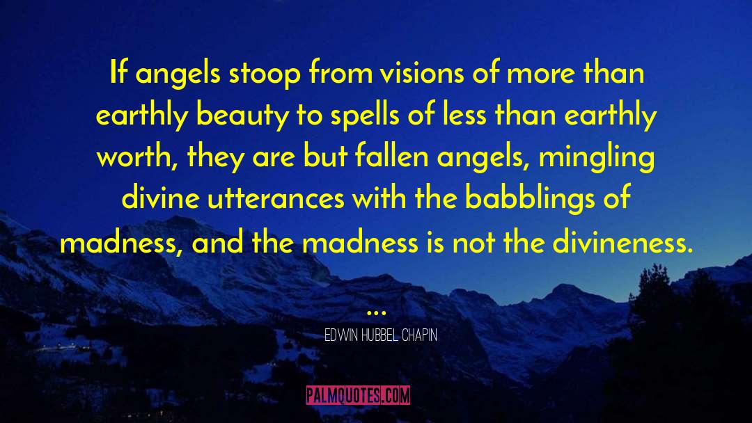 Edwin Hubbel Chapin Quotes: If angels stoop from visions