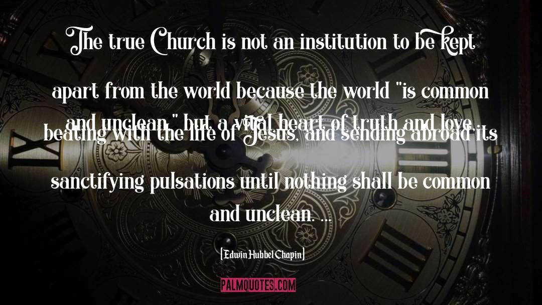 Edwin Hubbel Chapin Quotes: The true Church is not