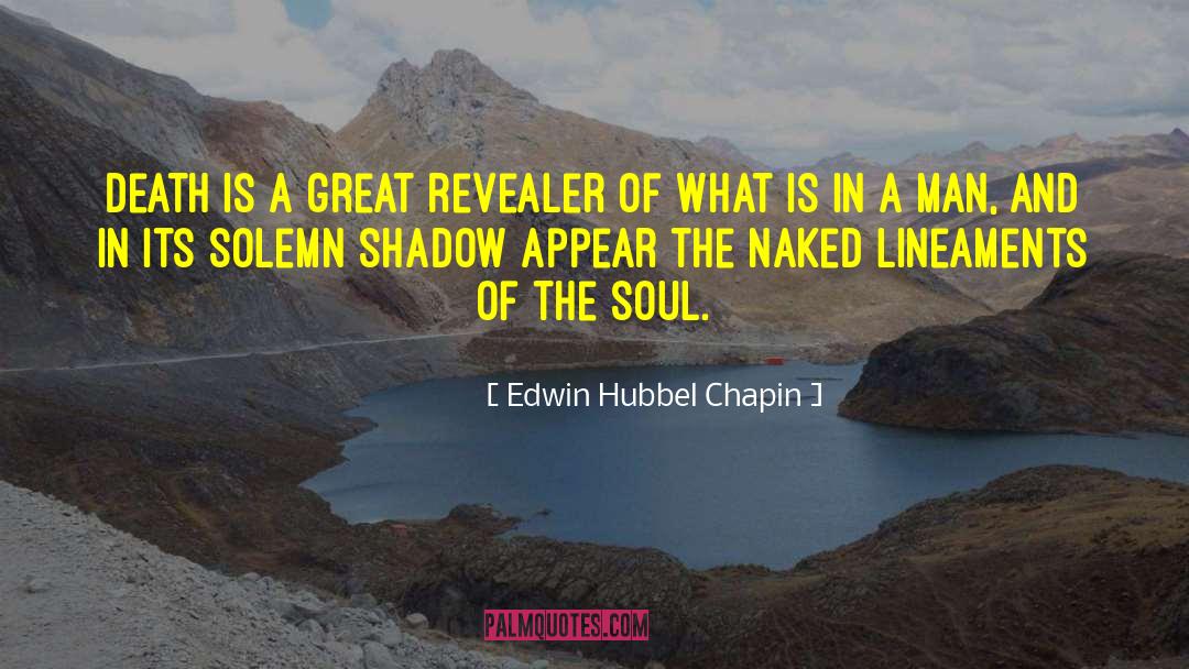 Edwin Hubbel Chapin Quotes: Death is a great revealer