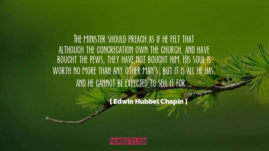 Edwin Hubbel Chapin Quotes: The minister should preach as