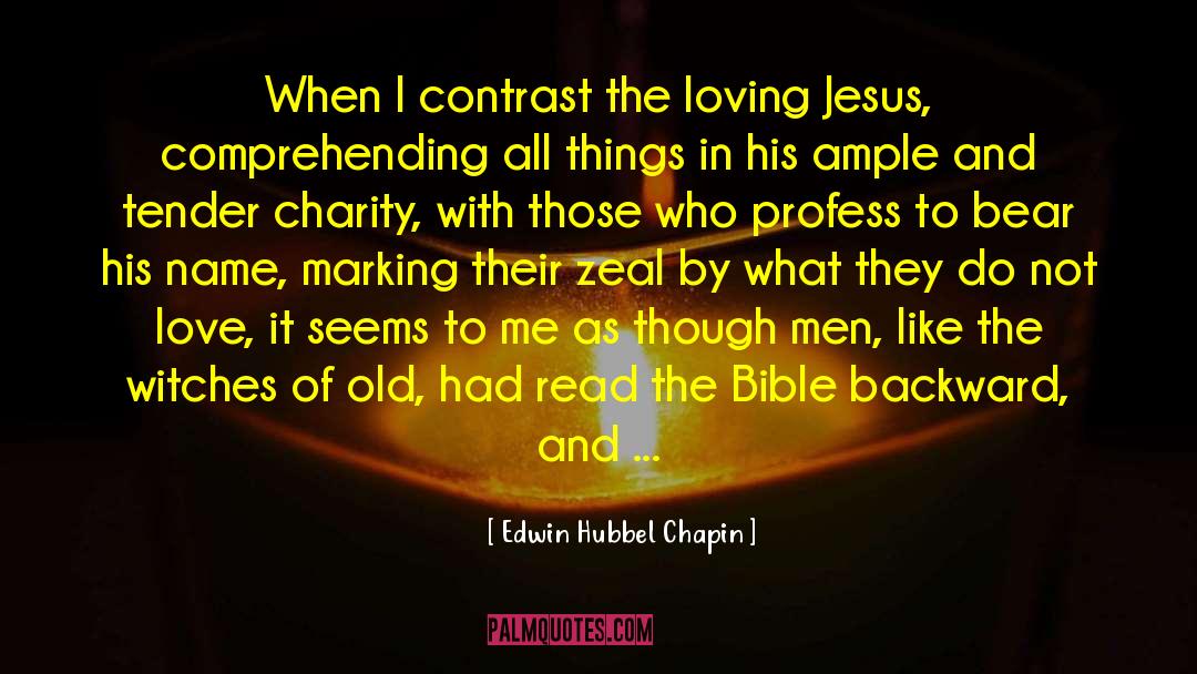 Edwin Hubbel Chapin Quotes: When I contrast the loving