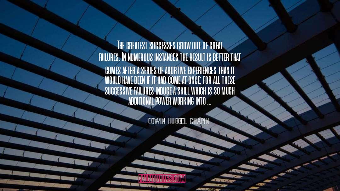 Edwin Hubbel Chapin Quotes: The greatest successes grow out