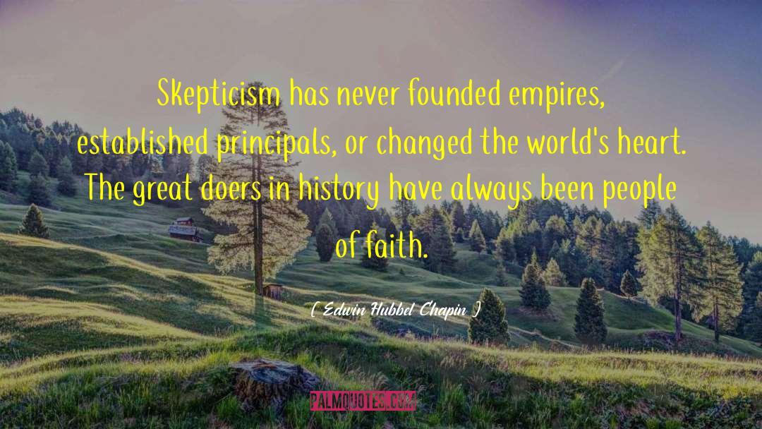 Edwin Hubbel Chapin Quotes: Skepticism has never founded empires,