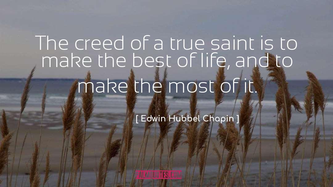 Edwin Hubbel Chapin Quotes: The creed of a true