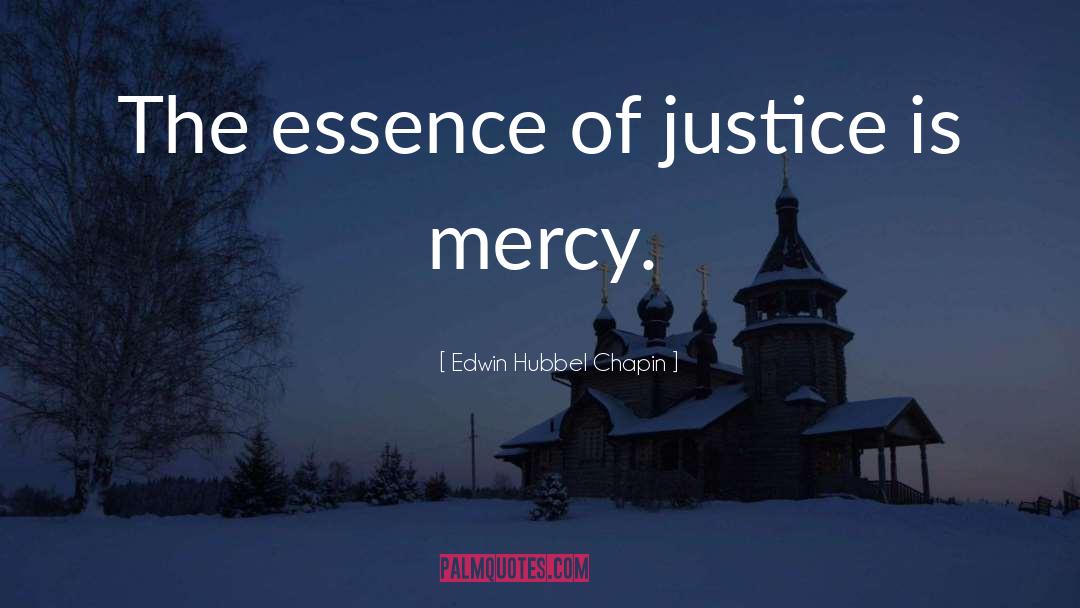 Edwin Hubbel Chapin Quotes: The essence of justice is