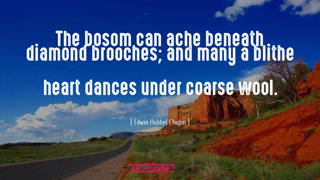 Edwin Hubbel Chapin Quotes: The bosom can ache beneath