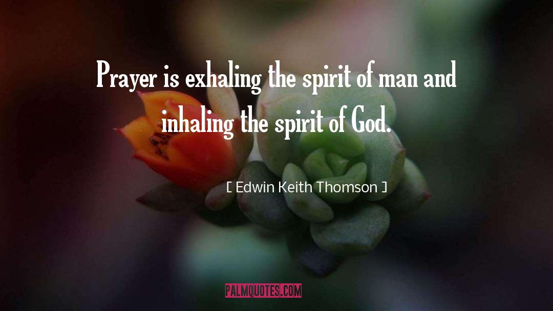 Edwin Keith Thomson Quotes: Prayer is exhaling the spirit