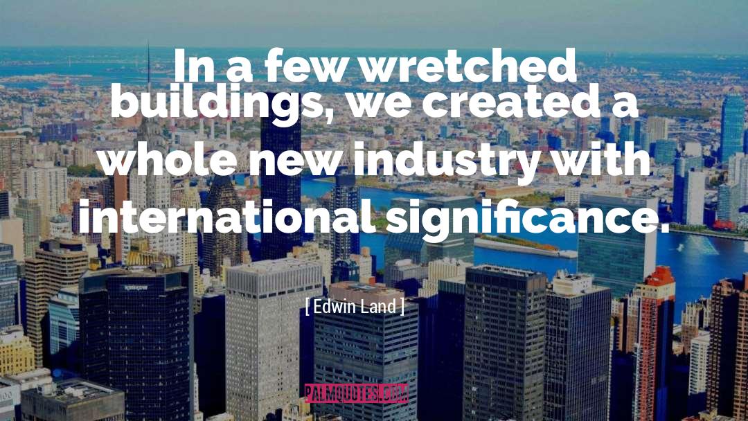 Edwin Land Quotes: In a few wretched buildings,