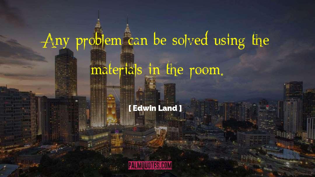 Edwin Land Quotes: Any problem can be solved