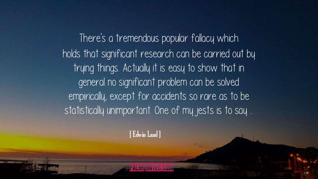Edwin Land Quotes: There's a tremendous popular fallacy