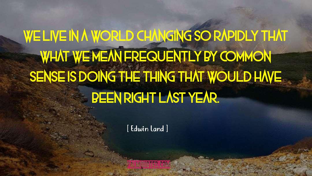 Edwin Land Quotes: We live in a world