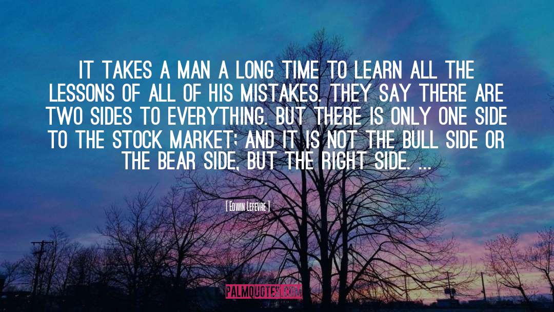 Edwin Lefevre Quotes: It takes a man a