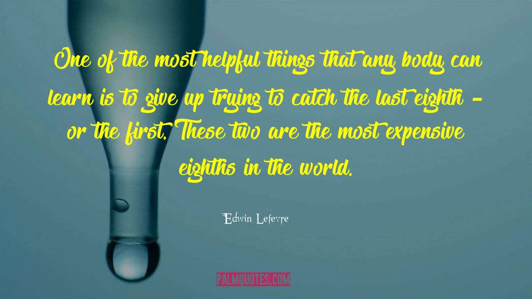 Edwin Lefevre Quotes: One of the most helpful