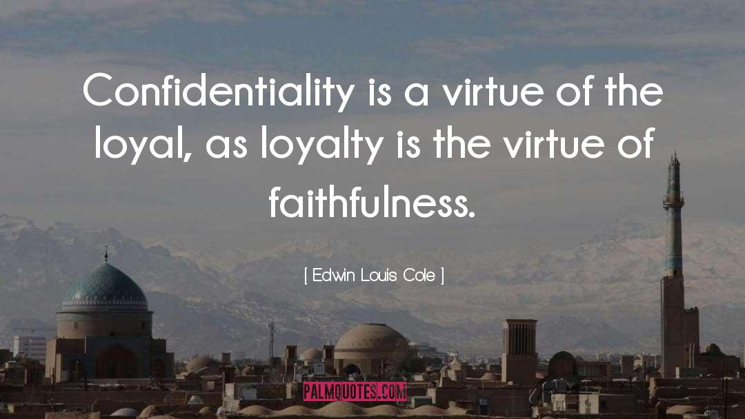 Edwin Louis Cole Quotes: Confidentiality is a virtue of