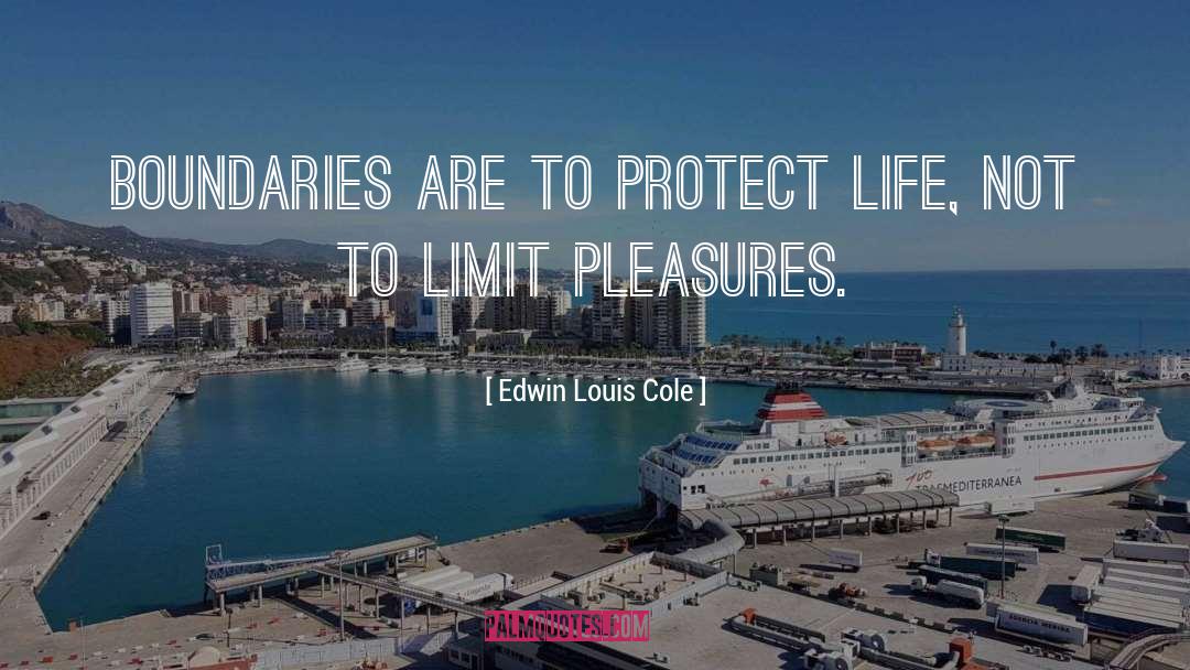 Edwin Louis Cole Quotes: Boundaries are to protect life,