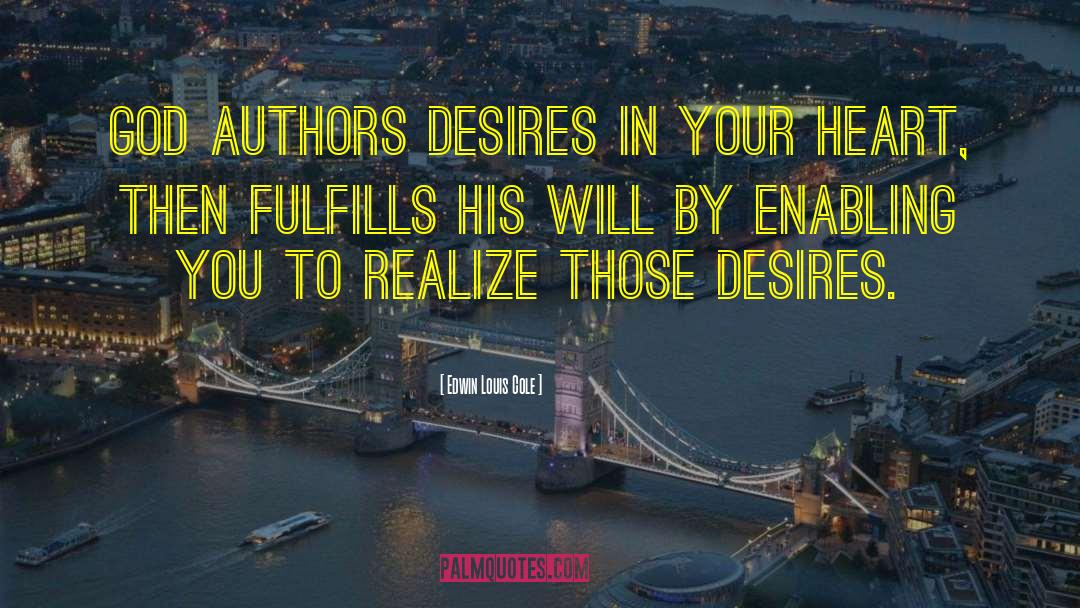 Edwin Louis Cole Quotes: God authors desires in your