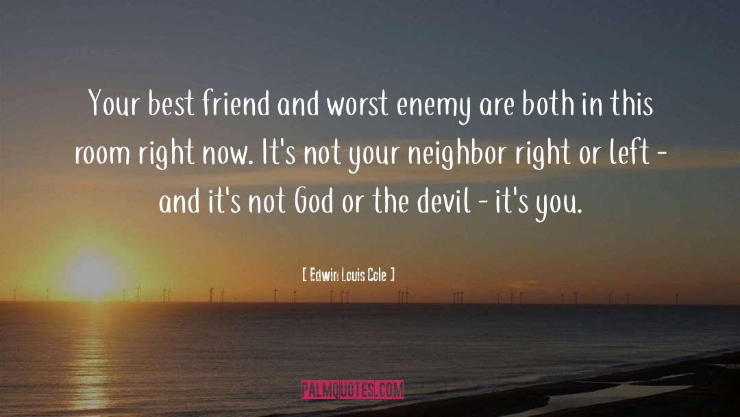 Edwin Louis Cole Quotes: Your best friend and worst