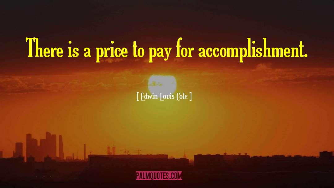 Edwin Louis Cole Quotes: There is a price to