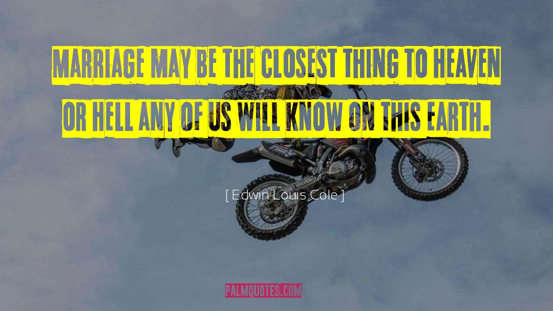 Edwin Louis Cole Quotes: Marriage may be the closest