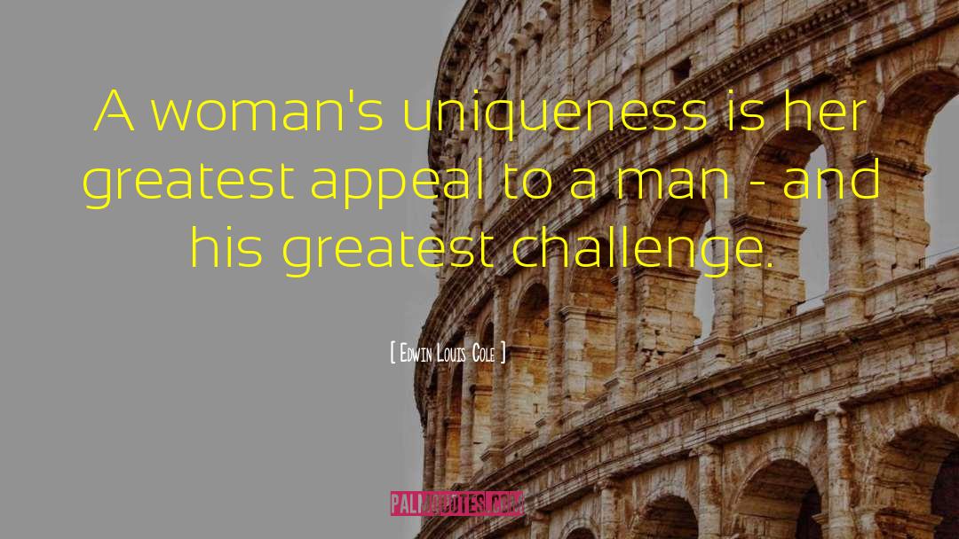 Edwin Louis Cole Quotes: A woman's uniqueness is her