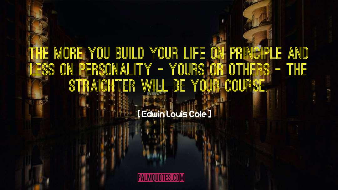 Edwin Louis Cole Quotes: The more you build your