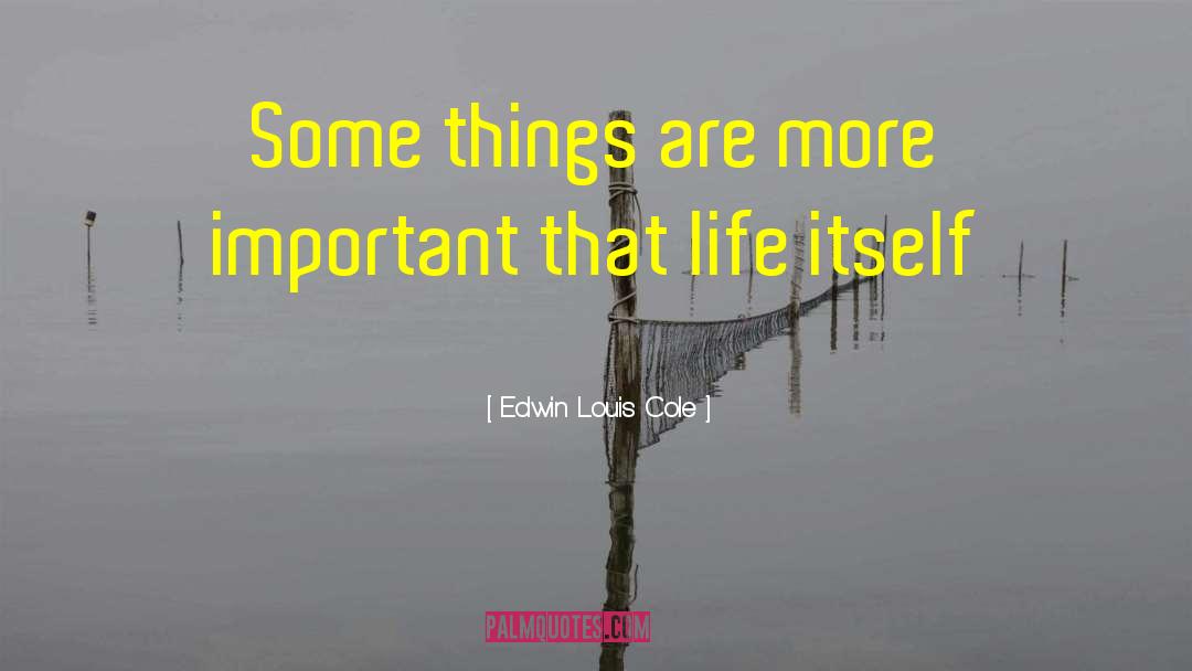 Edwin Louis Cole Quotes: Some things are more important