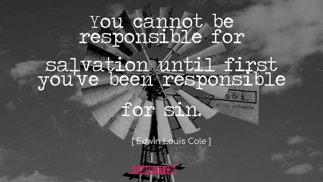 Edwin Louis Cole Quotes: You cannot be responsible for