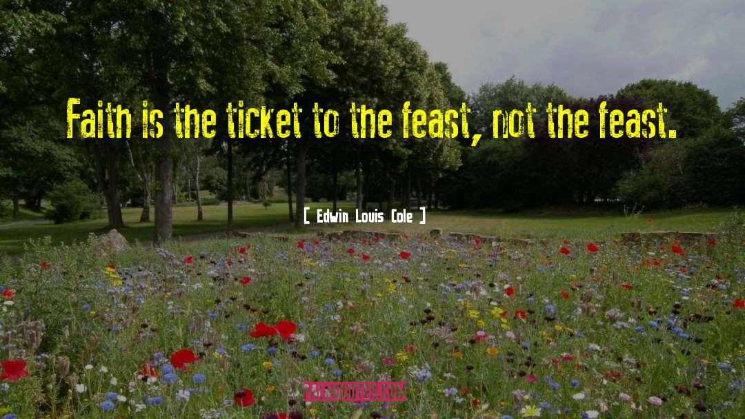 Edwin Louis Cole Quotes: Faith is the ticket to