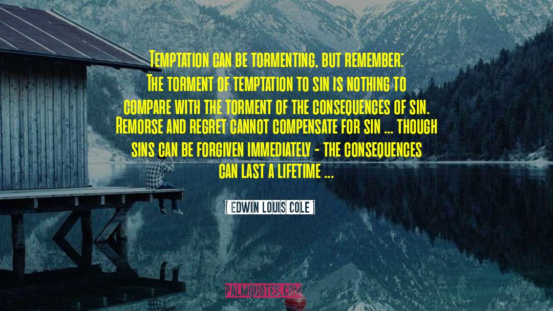 Edwin Louis Cole Quotes: Temptation can be tormenting, but