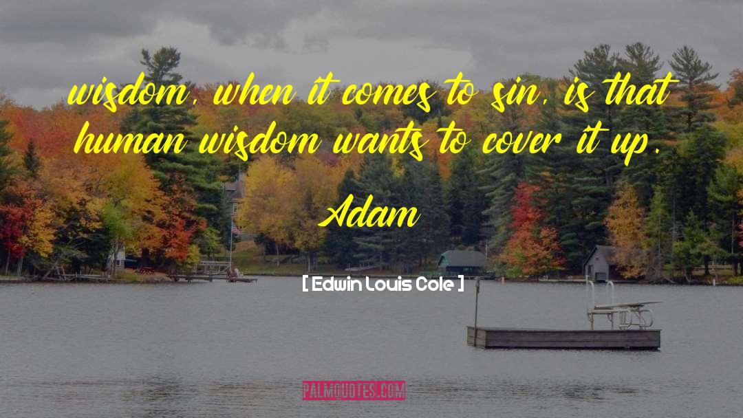 Edwin Louis Cole Quotes: wisdom, when it comes to