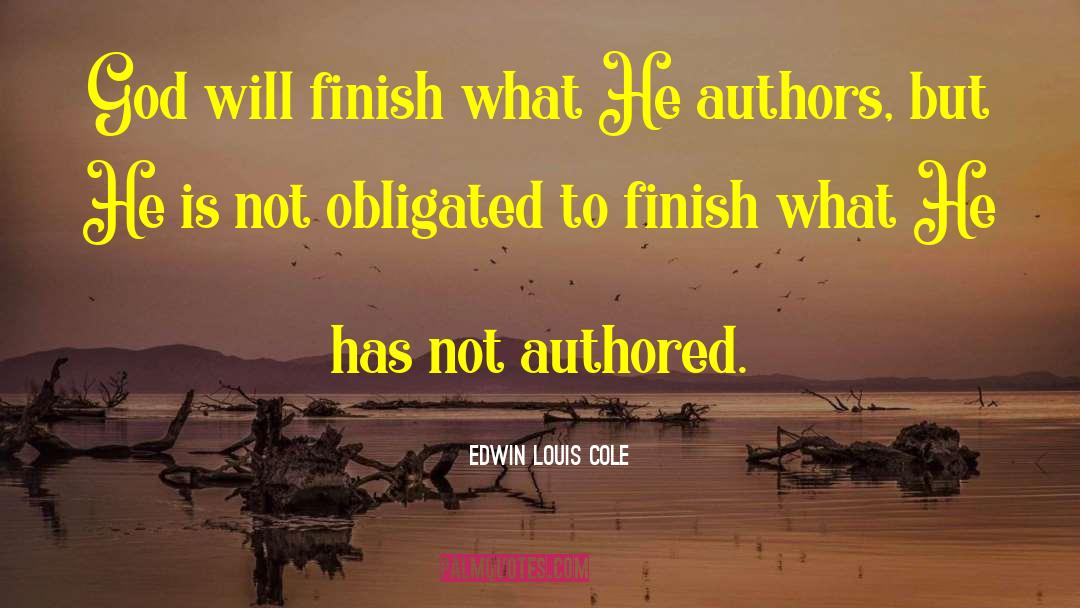 Edwin Louis Cole Quotes: God will finish what He
