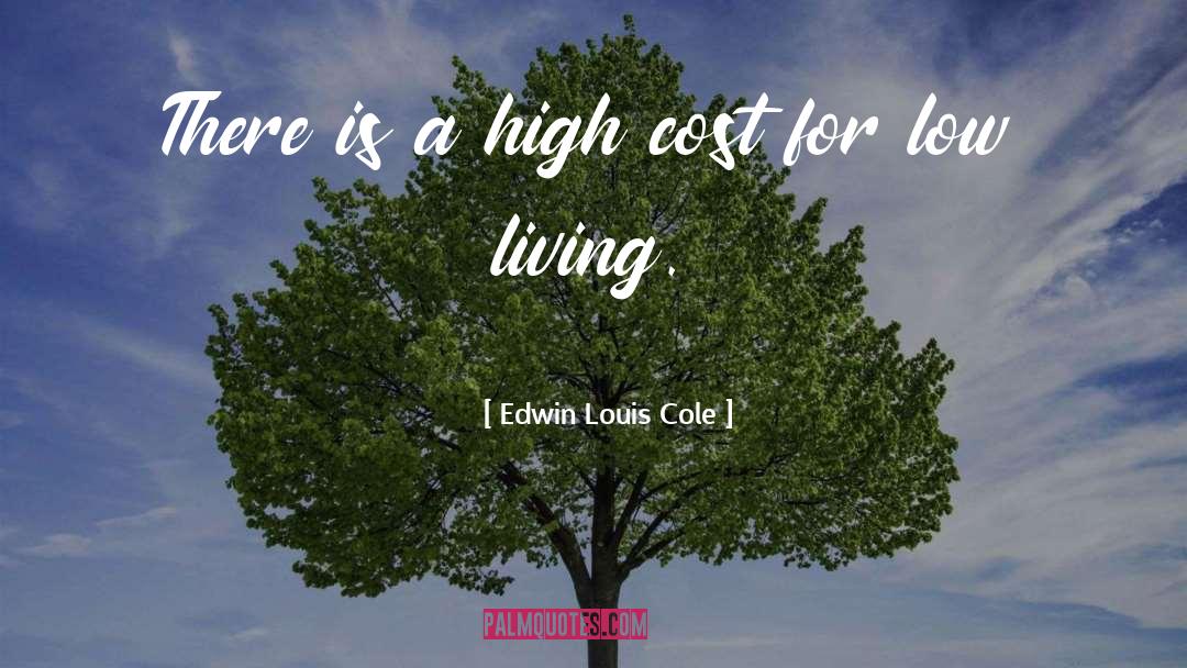 Edwin Louis Cole Quotes: There is a high cost