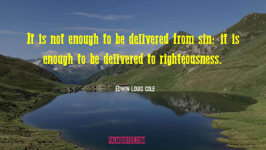 Edwin Louis Cole Quotes: It is not enough to
