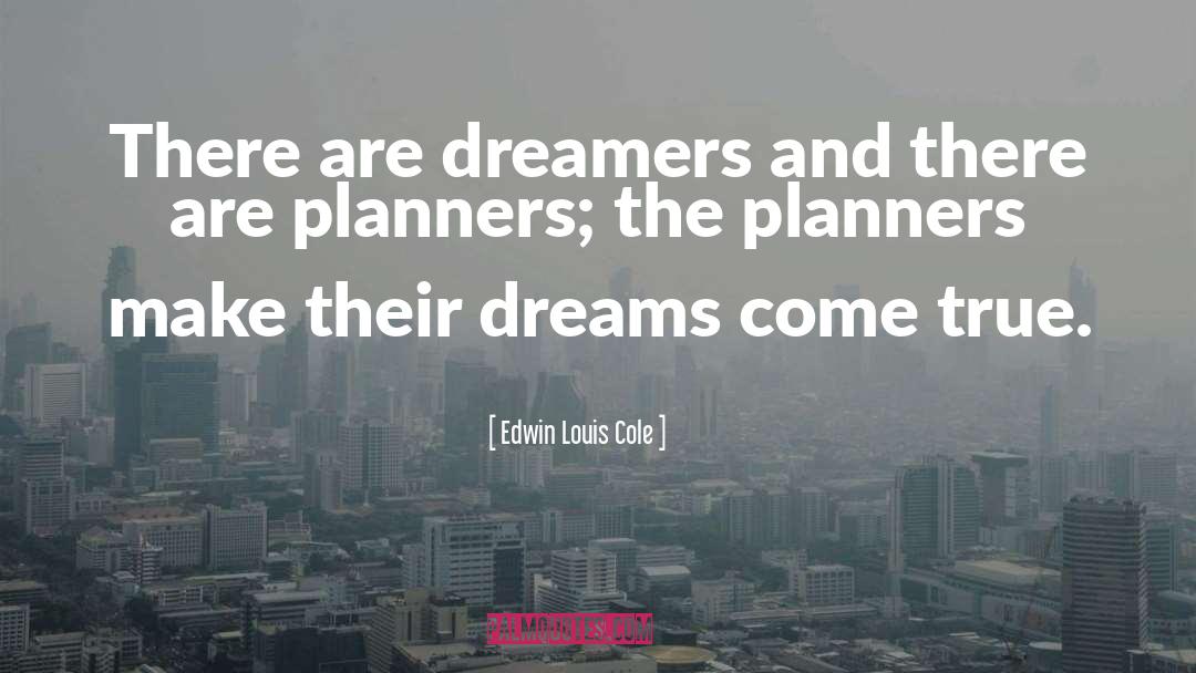 Edwin Louis Cole Quotes: There are dreamers and there