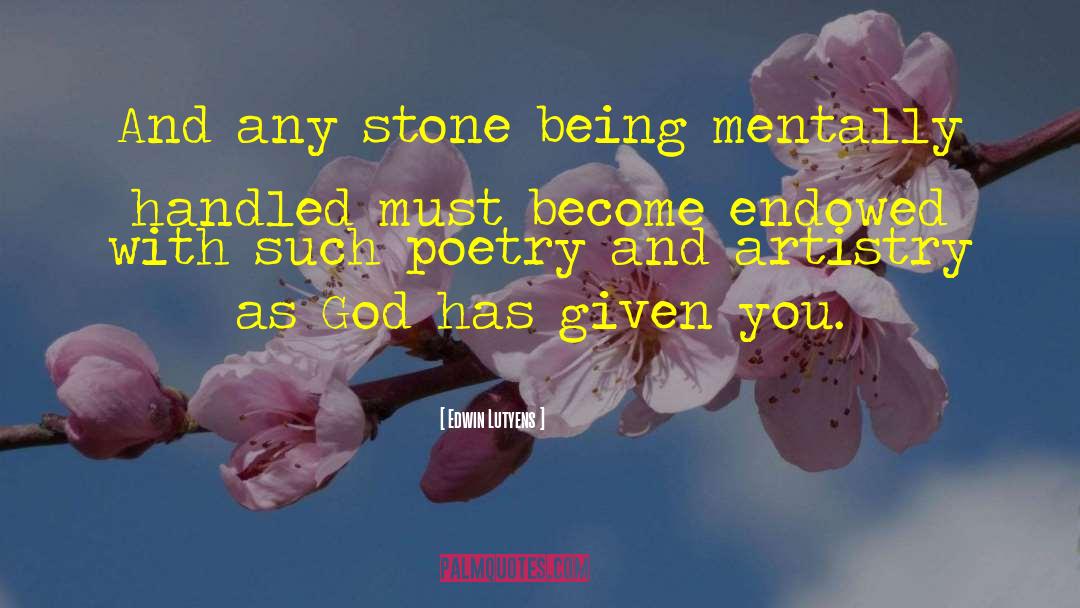 Edwin Lutyens Quotes: And any stone being mentally