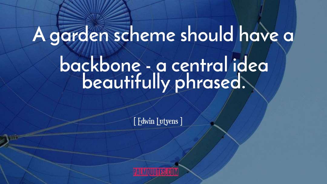 Edwin Lutyens Quotes: A garden scheme should have