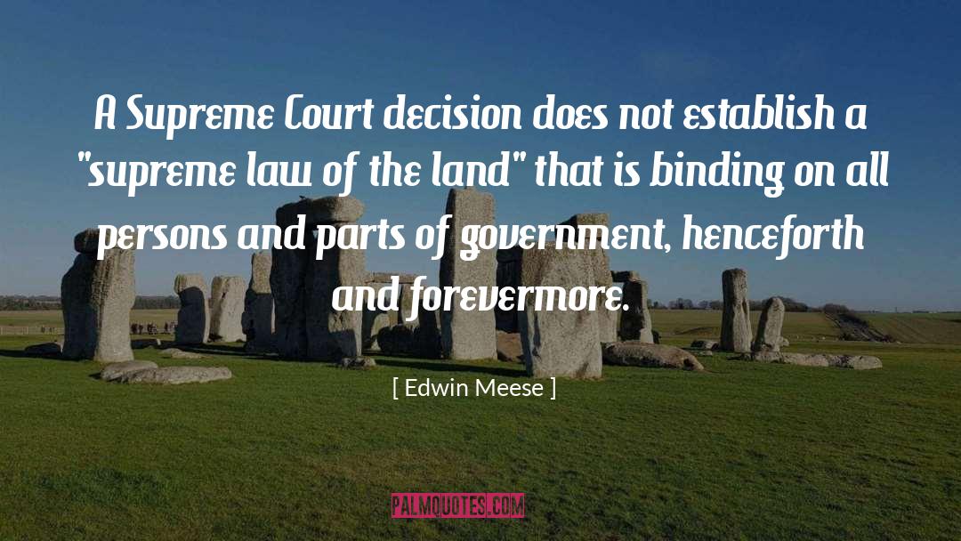 Edwin Meese Quotes: A Supreme Court decision does