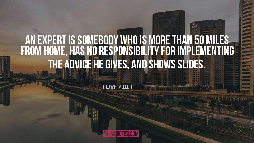 Edwin Meese Quotes: An expert is somebody who