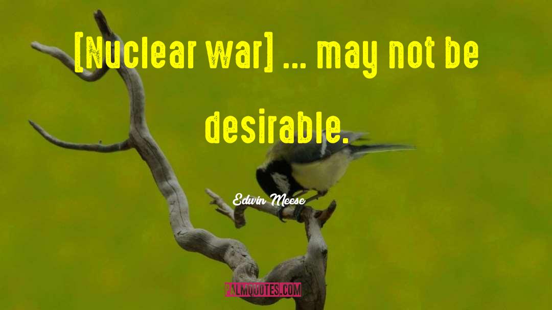 Edwin Meese Quotes: [Nuclear war] ... may not