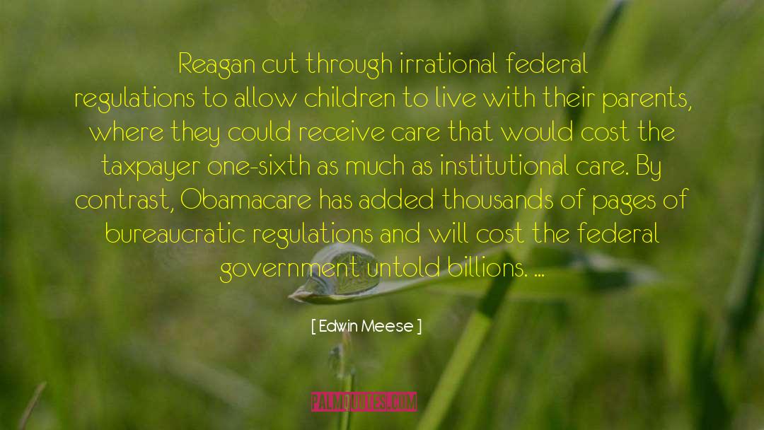 Edwin Meese Quotes: Reagan cut through irrational federal