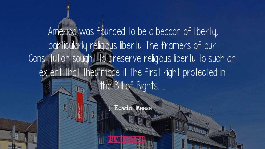 Edwin Meese Quotes: America was founded to be