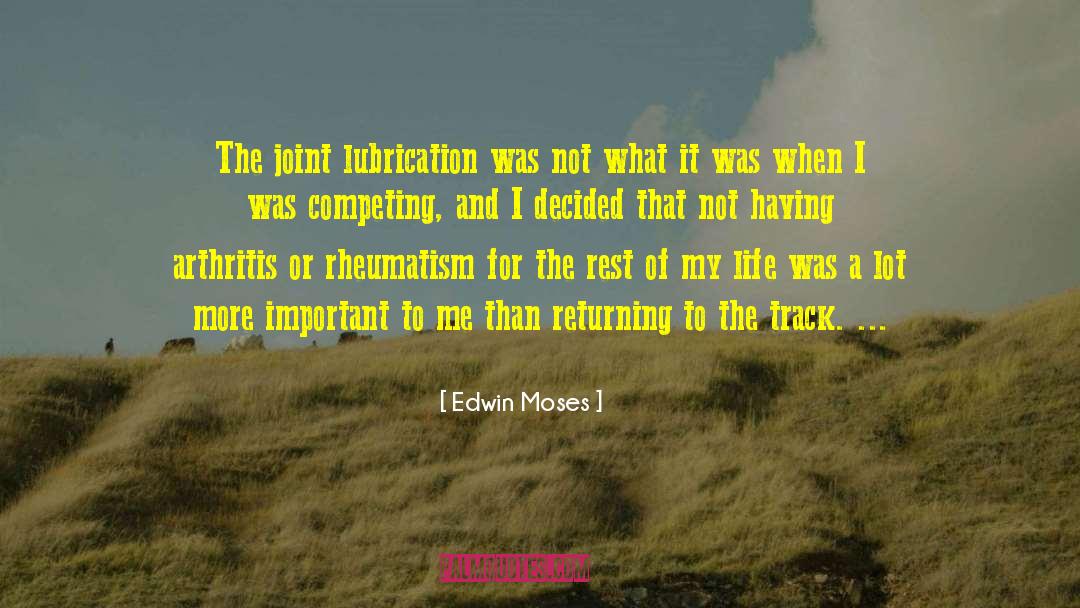 Edwin Moses Quotes: The joint lubrication was not