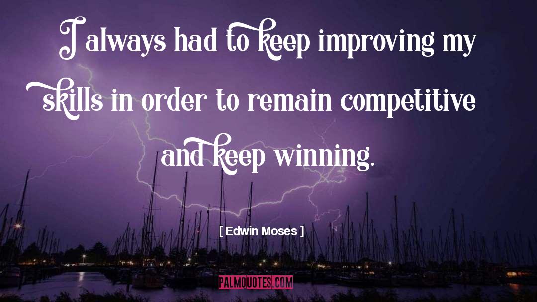 Edwin Moses Quotes: I always had to keep