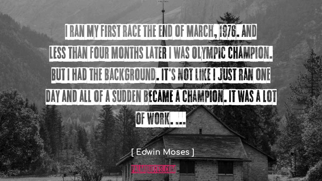 Edwin Moses Quotes: I ran my first race