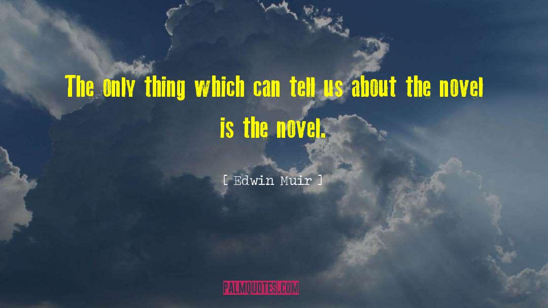 Edwin Muir Quotes: The only thing which can
