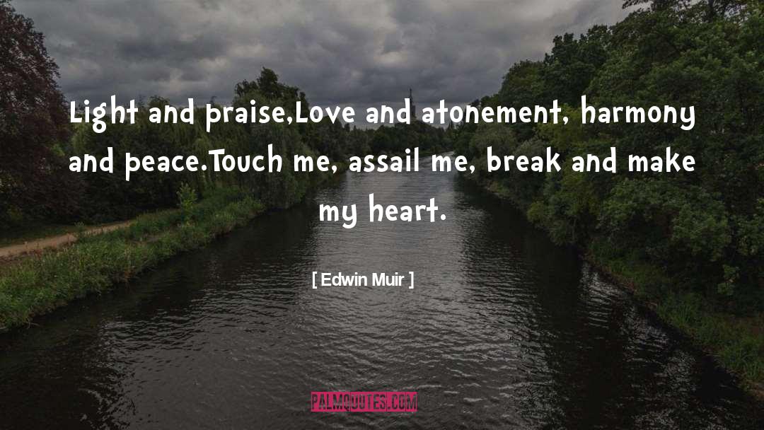 Edwin Muir Quotes: Light and praise,<br />Love and