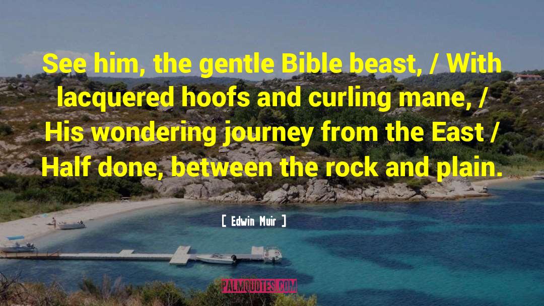 Edwin Muir Quotes: See him, the gentle Bible