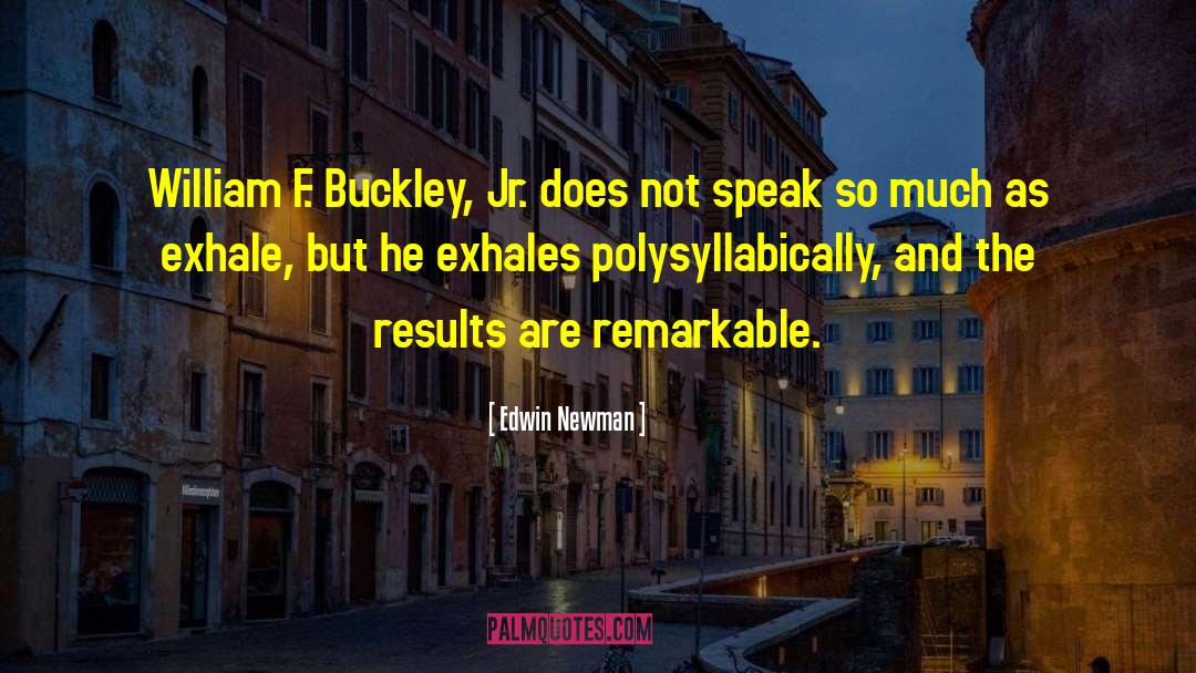 Edwin Newman Quotes: William F. Buckley, Jr. does