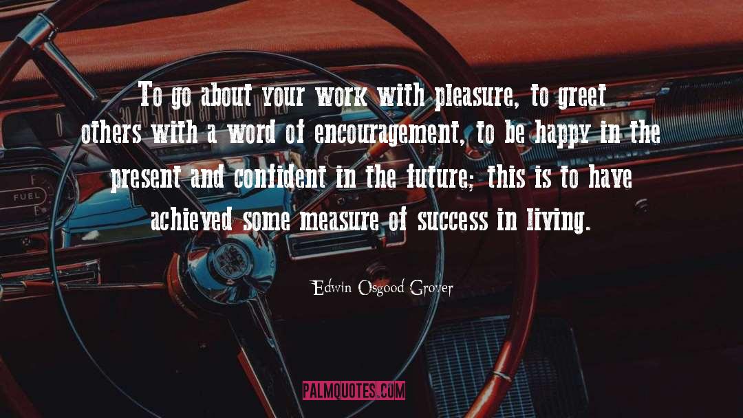 Edwin Osgood Grover Quotes: To go about your work